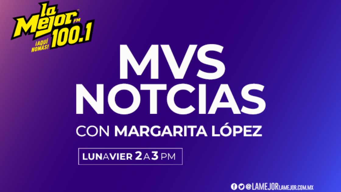 MVS Noticias con Margarita López