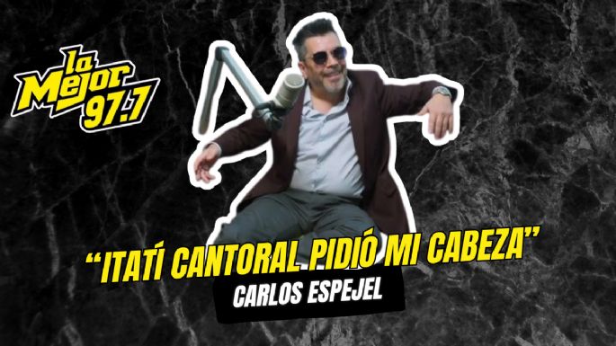 Itatí Cantoral pidió mi cabeza "Carlos Espejel"