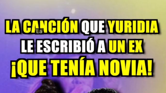 La canción que Yuridia le escribió a un ex que ya tenía novia y hoy todos dedican