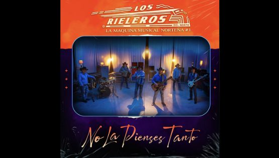 “No la pienses tanto”, escucha a Los Rieleros del Norte