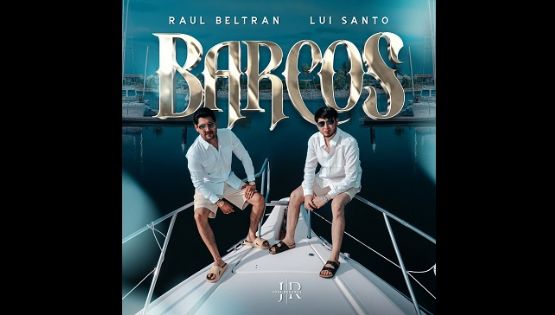 Lui Santo y Raúl Beltrán trazan una nueva ruta en la música con “Barcos”