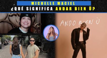 Michelle Maciel, ¿Qué significa Andar Bien U?