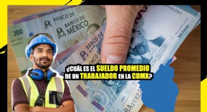 ¿Cuál es el SUELDO de un trabajador promedio en la CDMX?