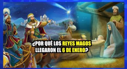 ¿Por qué los Reyes Magos llegaron el 6 de enero?