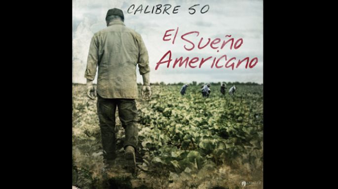 Calibre 50 vive “El sueño americano”