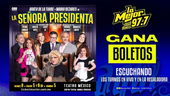 Gana Boletos para ver a Señora Presidenta