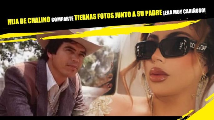 Hija de Chalino Sánchez comparte tiernas fotos junto a su padre