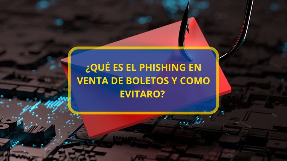 ¿Qué es el phishing en venta de boletos?