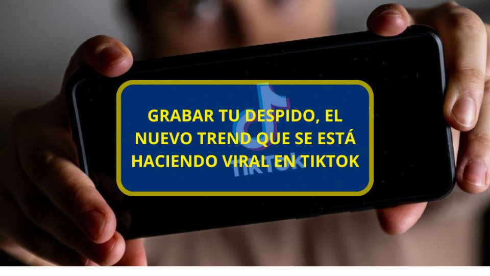 Grabar tu despido, este es el nuevo trend que se está haciendo viral en TikTok