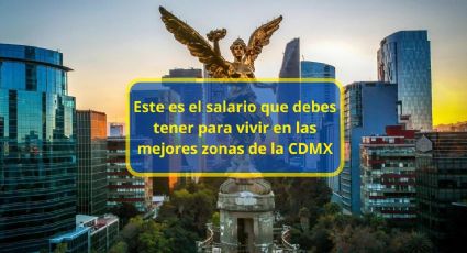 Este es el salario que debes tener para vivir en las mejores zonas de la CDMX