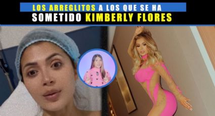 Estos son los arreglitos a los que se ha sometido Kimberly Flores