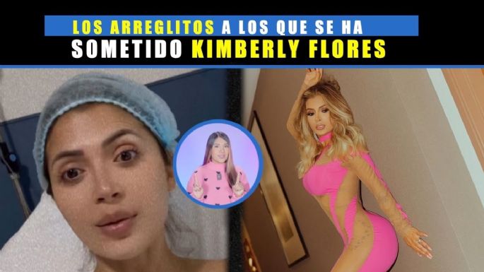 Estos son los arreglitos a los que se ha sometido Kimberly Flores