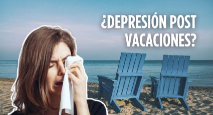 ¿Depresión post-vacaciones? Este es el síndrome que nos afecta después de las vacaciones