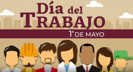 ¿Habrá PUENTE el 1 de mayo? Te decimos si el Día del Trabajo se recorre a lunes por ser día festivo