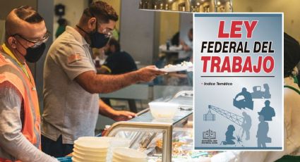 Estos son los EMPLEOS donde deben darte comida GRATIS de acuerdo con la Ley Federal del Trabajo en México