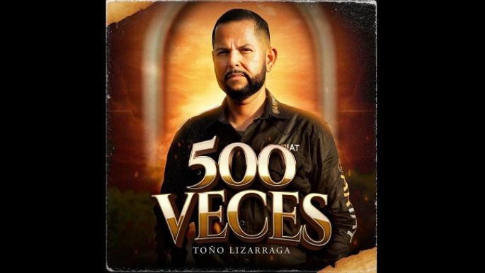 Escucha “500 Veces” con Toño Lizárraga