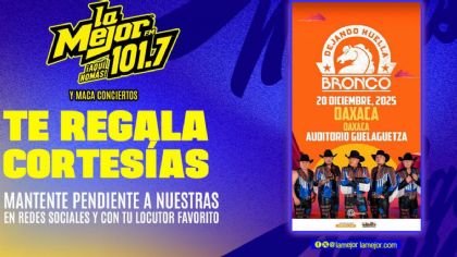 La Mejor 101.7 FM te regala cortesías para el concierto de Bronco en el Auditorio Guelaguetza
