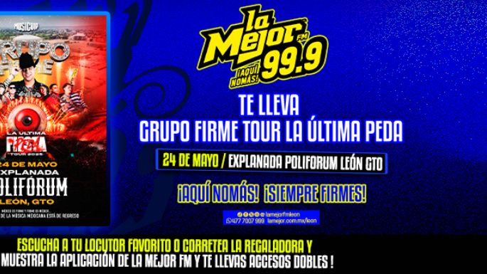 GANA ACCESOS PARA EL TOUR DE GRUPO FIRME: LA ÚLTIMA PEDA, EN LEÓN, GTO.