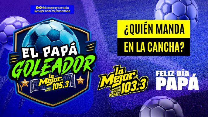 ¡El Papá Goleador de La Mejor 105.3!