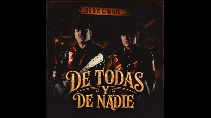 Los Dos Carnales estrenan “De todas y de nadie”