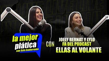 “Ellas al Volante”: Joely Bernat y Lylo Fa revelan la verdad tras su podcast en La Mejor Plática